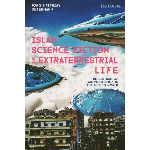 Islam, Science Fiction and Extraterrestrial Life: The Culture of Astrobiology in the Muslim World - Paperback