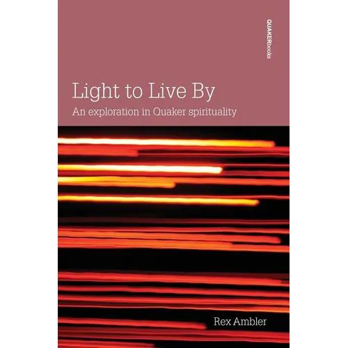 Light to Live By: An exploration in Quaker Spirituality - Paperback