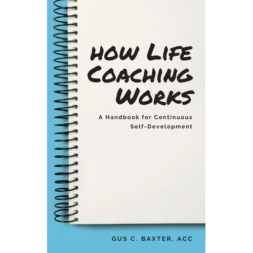 How Life Coaching Works: A Handbook for Continuous Self-Development - Paperback