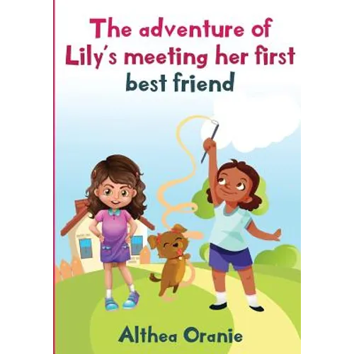 The adventure of Lily's Meeting Her First Bestfriend: The Story is nonfiction book base on two little girls forming a true friendship. Lily meeting he - Paperback