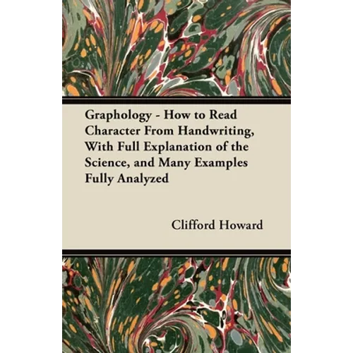 Graphology - How to Read Character from Handwriting, with Full Explanation of the Science, and Many Examples Fully Analyzed - Paperback