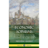 Economic Sophisms: An Introduction to Economic Theory, The Principles of Trade, Consumption, Prices and Taxation (Hardcover) - Hardcover