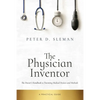 The Physician Inventor: The Doctor's Handbook to Patenting Medical Devices and Methods - Paperback