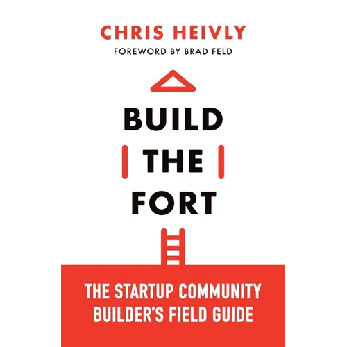 Build the Fort: The Startup Community Builder's Field Guide - Paperback