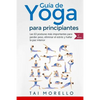 Yoga: Guía Completa Para Principiantes: Las 63 Posturas más Importantes para Perder Peso, Eliminar el Estrés y Hallar la Paz Interior - Paperback