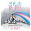 My Awesome Brother: A children's book about transgender acceptance - Hardcover