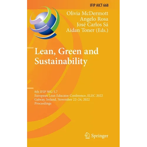Lean, Green and Sustainability: 8th Ifip Wg 5.7 European Lean Educator Conference, Elec 2022, Galway, Ireland, November 22-24, 2022, Proceedings - Hardcover