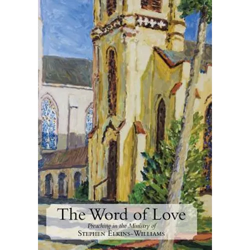 The Word of Love: Preaching in the Ministry of Stephen Elkins-Williams - Hardcover