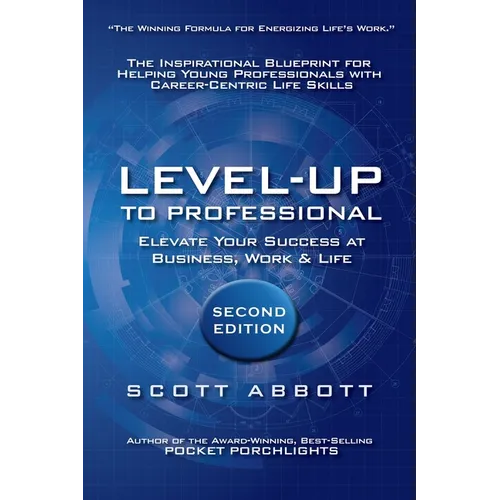 Level-UP to Professional: Elevate Your Success at Business, Work & Life: The Inspirational Blueprint for Helping Young Professionals with Career-Centr - Paperback
