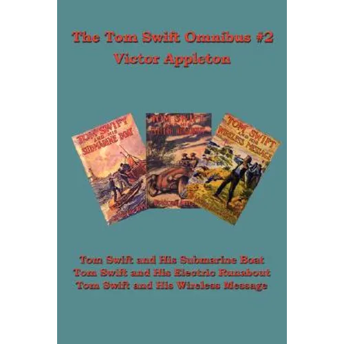 The Tom Swift Omnibus #2: Tom Swift and His Submarine Boat, Tom Swift and His Electric Runabout, Tom Swift and His Wireless Message - Paperback