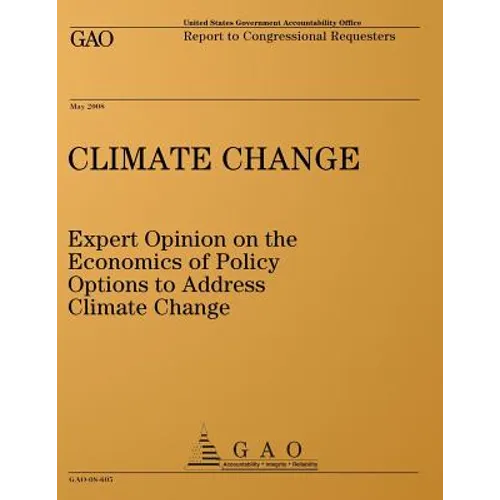 Climate Change: Expert Opinion on the Economics of Policy Options to Address Climate Change: Report to Congressional Requesters - Paperback