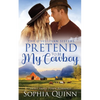 Pretend To Be My Cowboy: A Sweet Small-Town Romance - Paperback