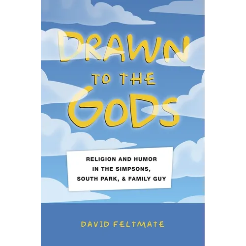 Drawn to the Gods: Religion and Humor in the Simpsons, South Park, and Family Guy - Paperback