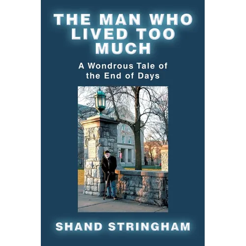 The Man Who Lived Too Much: A Wondrous Tale of the End of Days - Paperback