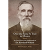 Over the Santa Fe Trail to Mexico: The Travel Diaries and Autobiography of Dr. Rowland Willard - Paperback