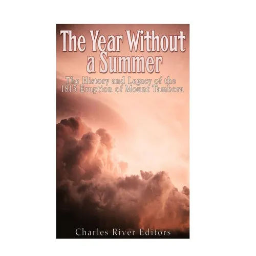 The Year Without a Summer: The History and Legacy of the 1815 Eruption of Mount Tambora - Paperback