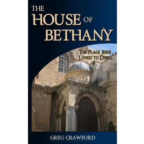 The House of Bethany: The Place Jesus Loved to Dwell - Paperback