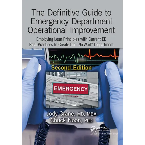The Definitive Guide to Emergency Department Operational Improvement: Employing Lean Principles with Current Ed Best Practices to Create the "No Wait" - Paperback