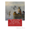 The story of the Grail and the passing of Arthur, By Howard Pyle (illustrated): Children's literature, historical fiction - Paperback