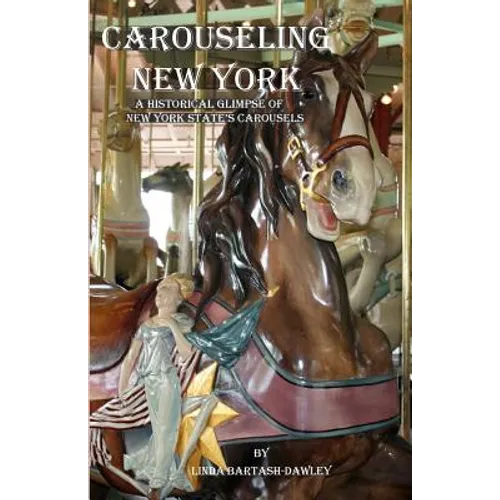 Carouseling New York: A Historical Glimpse of New York State's Carousels - Paperback