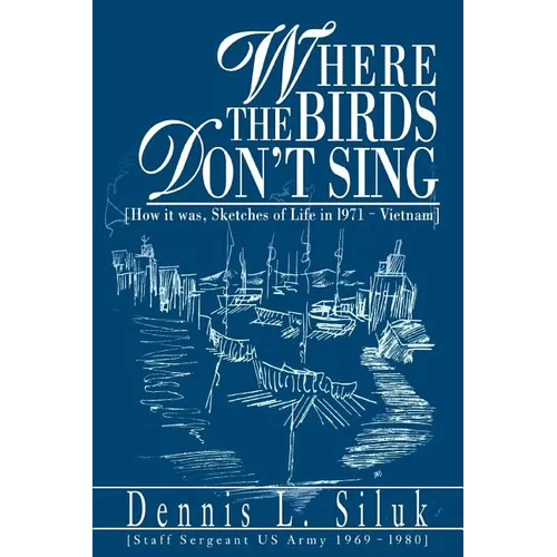 Where the Birds Don't Sing: [How it was, Sketches of Life in l971-Vietnam] - Paperback