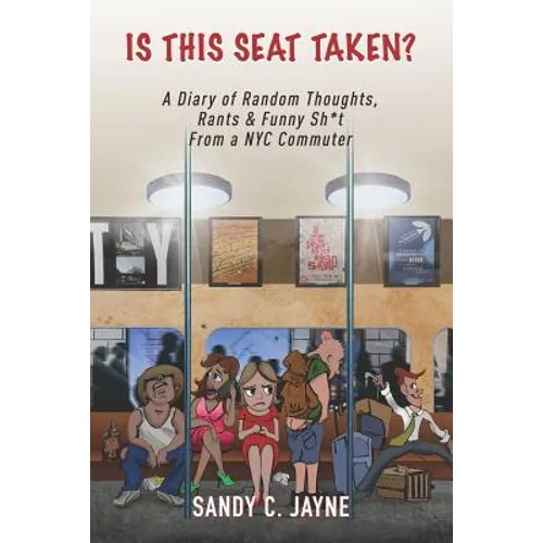 Is This Seat Taken? A Diary of Random Thoughts, Rants & Funny Sh*t from a NYC Commuter - Paperback