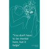 "You don't have to be mental here, but it helps" - Paperback