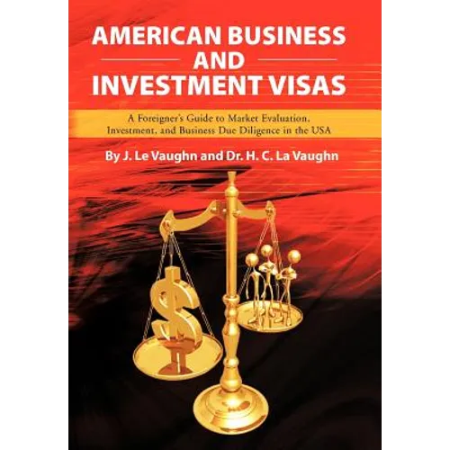 American Business and Investment Visas: A Foreigner's Guide to Market Evaluation, Investment, and Business Due Diligence in the USA - Hardcover