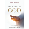 The Persistent God: A Guide to Deepening Prayer - Paperback