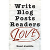 Write Blog Posts Readers Love: A Step-By-Step Guide - Paperback