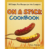 On a Stick Cookbook: 50 Simple, Fun Recipes for the Campfire - Paperback