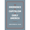 The Emergence of Capitalism in Early America - Hardcover
