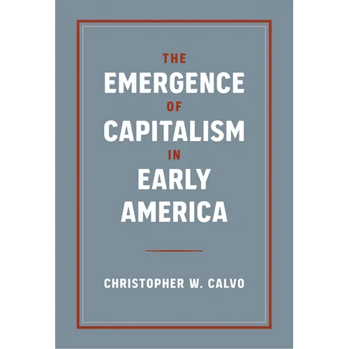 The Emergence of Capitalism in Early America - Hardcover