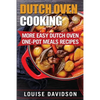 Dutch Oven Cooking: More Easy Dutch Oven One-Pot Meal Recipes - Paperback