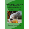 Natural remedies for African Grey parrots: Herbal Teas - Paperback