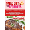 Paleo Diet For Beginners: Amazing Recipes For Paleo Snacks, Paleo Lunches, Paleo Smoothies, Paleo Desserts, Paleo Breakfast, And - Paperback