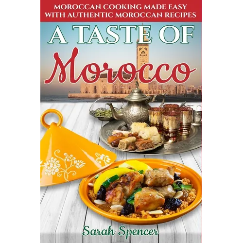 A Taste of Morocco: Moroccan Cooking Made Easy with Authentic Moroccan Recipes ***Black and White Edition*** - Paperback