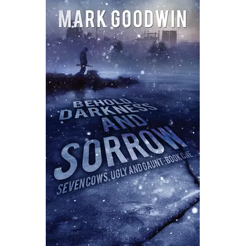 Behold, Darkness and Sorrow: Seven Cows, Ugly and Gaunt: Book One - Paperback