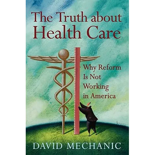 The Truth about Health Care: Why Reform Is Not Working in America - Paperback