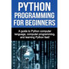 Python Programming for Beginners: A guide to Python computer language, computer programming, and learning Python fast! - Paperback