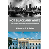 Not Black and White: From The Very Windy City to 1600 Pennsylvania Avenue - Paperback