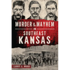 Murder & Mayhem in Southeast Kansas - Paperback