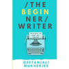 The Beginner Writer: How to Write - and Finish - Your First Book - Paperback