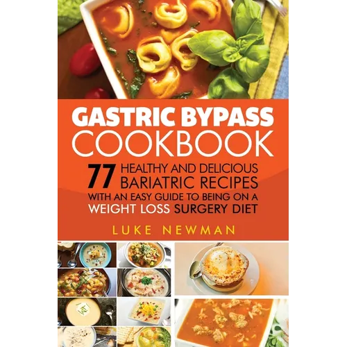 Gastric Bypass Cookbook: 77 Healthy and Delicious Bariatric Recipes with an Easy Guide to Being on a Weight Loss Surgery Diet - Paperback