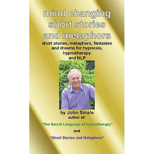 Mind Changing Short Stories & Metaphors: For Hypnosis, Hypnotherapy & Nlp - Paperback