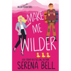 Make Me Wilder: A Steamy Small Town Romantic Comedy - Paperback