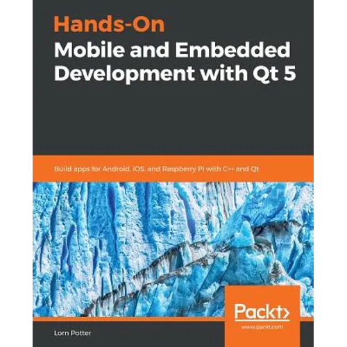 Hands-On Mobile and Embedded Development with Qt 5 - Paperback