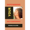 Empowering your self confidence: Mastering your emotions and gaining self-esteem - Paperback