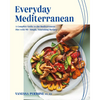 Everyday Mediterranean: A Complete Guide to the Mediterranean Diet with 90+ Simple, Nourishing Recipes - Paperback