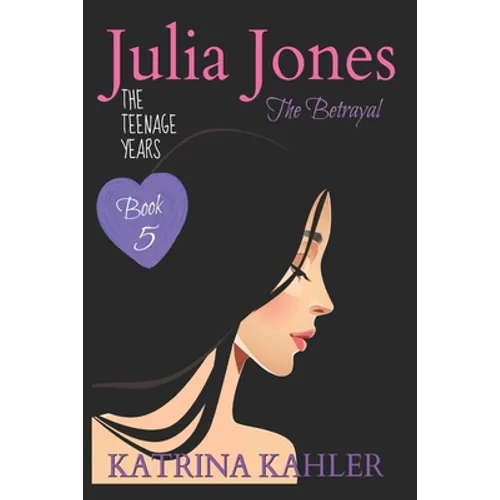 JULIA JONES the Teenage Years - Book 5: The Betrayal - Paperback